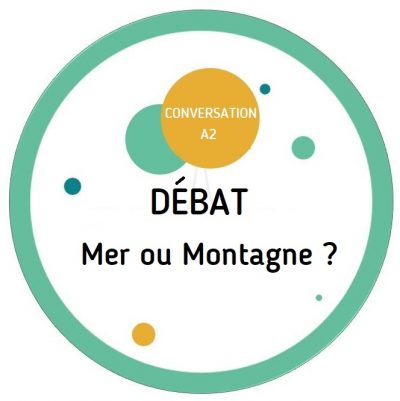 Fatal débat FLE A2 | Vacances à la mer ou à la montagne ?