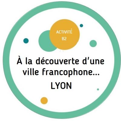 Activité FLE B2 | À la découverte d'une ville francophone... Lyon